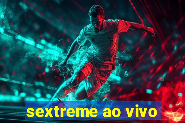 sextreme ao vivo